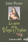 [Le]secret de la Vierge à l'enfant