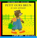 Petit Ours Brun et son arrosoir