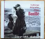 [Le]pittoresque photographique d'Etienne Bouillé (1858-1933)