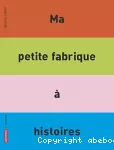 Ma petite fabrique à histoires