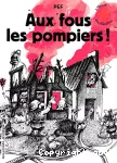 Aux fous les pompiers !