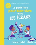 Le petit livre pour bien vivre avec les écrans