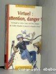 Virtuel, attention, danger !