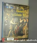 De Henri IV à Louis XIV