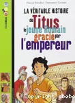 [La]véritable histoire de Titus le jeune Romain gracié par l'empereur