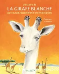 [L']histoire de la girafe blanche qui voulait ressembler à une vraie girafe