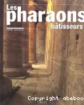 [Les]pharaons bâtisseurs