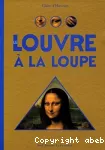 [Le]Louvre à la loupe