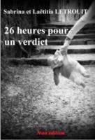 Sabrina & Laëtitia Letrouit - 26 heures pour un verdict