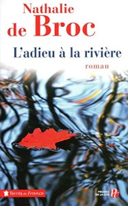 Nathalie de Broc - L'adieu à la rivière