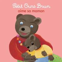 Marie Aubinais et Danièle Bour - Petit Ours Brun aime sa maman
