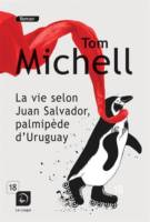 Tom Michell - La vie selon Juan Salvador, palmipède d'Uruguay Tom Michell - La vie selon Juan Salvador, palmipède d'Uruguay