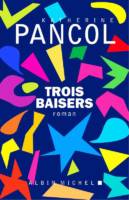 Katherine Pancol - Trois Baisers