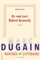 Marc Dugain - Ils vont tuer Robert Kennedy