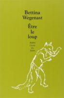 Bettina Wegenast - Etre le loup