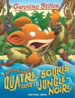 Geronimo Stilton T. 9 - Quatre souris dans la jungle noire