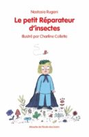 Nastasia Rugani - Le petit Réparateur d'insectes